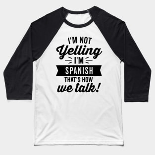 I'm Not Yelling I'm Spanish Baseball T-Shirt